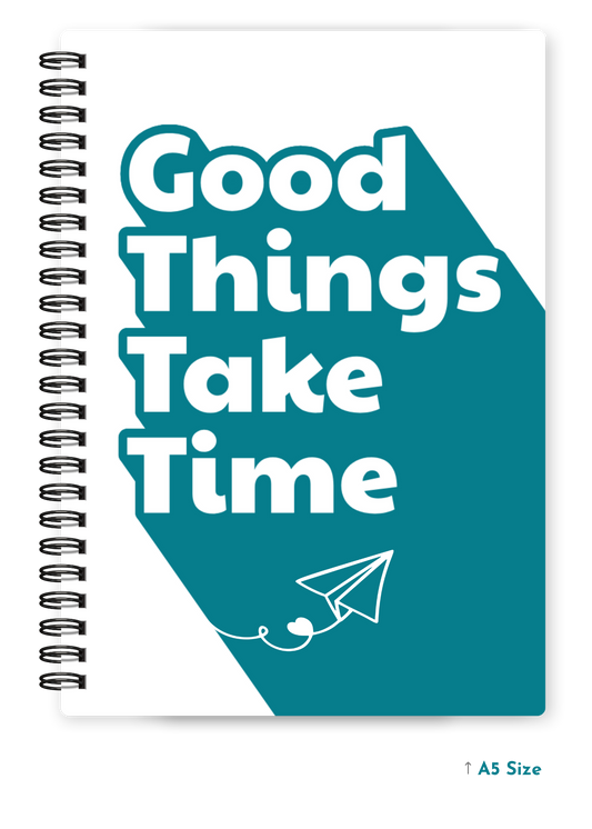 GOOD THINGS TAKE TIME cover page - A5 / A6 Size Wiro Notebook