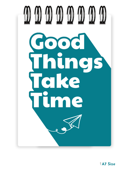 GOOD THINGS TAKE TIME cover page - A7 Size Pocket Notepad