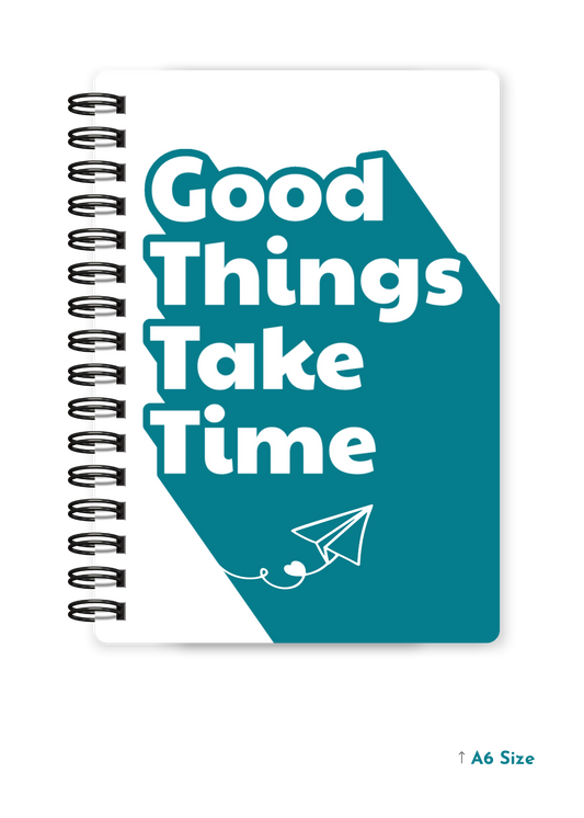 GOOD THINGS TAKE TIME cover page - A5 / A6 Size Wiro Notebook