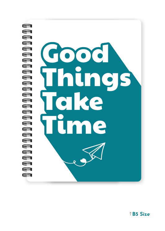 GOOD THINGS TAKE TIME cover page - A4 / B5 Size Wiro Notebook